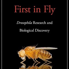 ✔Audiobook⚡️ First in Fly: Drosophila Research and Biological Discovery