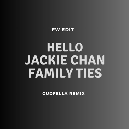 Jackie Chan x Hello x Family Ties (GUDFELLA Remix) (FW Mashup)