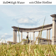 Hell + High Water (with Chloe Hotline)