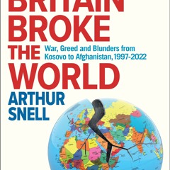 (ePUB) Download How Britain Broke the World BY : Arthur Snell