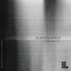 Subsequence - Through About Time