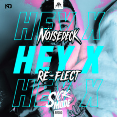 Sickmode - HEY X, (Noisedeck x Re-Flect Edit)(UPTEMPO)*FREE DOWNLOAD*