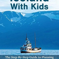 [Access] EPUB KINDLE PDF EBOOK Iceland With Kids: The Step by Step Guide to Planning Your Vacation i