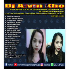 DJ ALVIN KHO™ - SPECIAL REQUEST ELIN AELYNA FROM JOHOR BAHRU KARAWANG NEW 2024