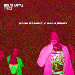 Brent Faiyaz - Trust (Koda Prague & Sach Remix)