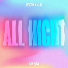 V.I.B & Gaztik - All Night (Extended Mix)