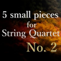 5 small pieces for String Quartet No.2 Adagietto ～ 弦楽四重奏の為の5つの小品 No.2 アダージェット ～
