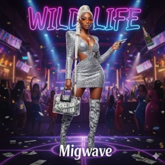 Wild Life (Bad Bitch Anthem) - Migwave
