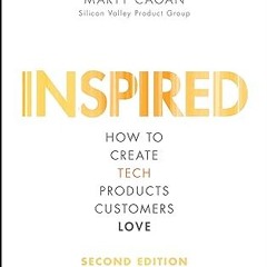 ❤PDF✔ INSPIRED: How to Create Tech Products Customers Love (Silicon Valley Product Group)