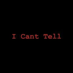 I Cant Tell