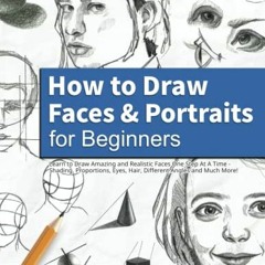 )$ How to Draw Faces and Portraits for Beginners, Learn to Draw Amazing and Realistic Faces One