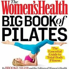 ACCESS EBOOK EPUB KINDLE PDF The Women's Health Big Book of Pilates: The Essential Guide to Tota