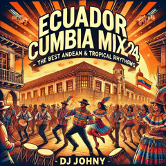 Cumbia Ecuatoriana 2024 | The Ultimate Dance Party | DJ JOHNY