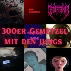 300ER Gemetzel mit den Jungs