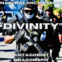 “DIVINITY” • NATURAL MIC MESSIAH Feat. Antagonist Dragonspit Beat By Antagonist Dragonspit