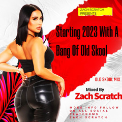Starting 2023 With A Bang Of Old Skool- Mixed By Zach Scratch