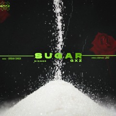 GXZ : Sugar | ਖੰਡ ft. Preet Zayne | Latest Punjabi Songs