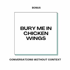 Bonus: Bury me in Chicken, PLEASE!