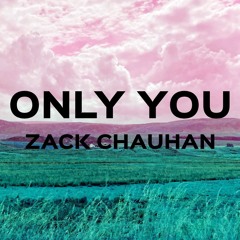 Only You - Extended (Zack Chauhan Re-Edit)
