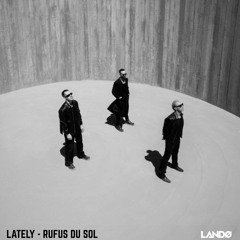 RÜFÜS DU SOL - Lately (LANDØ Remix)