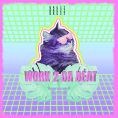 Work 2 Da Beat - GRūSZ