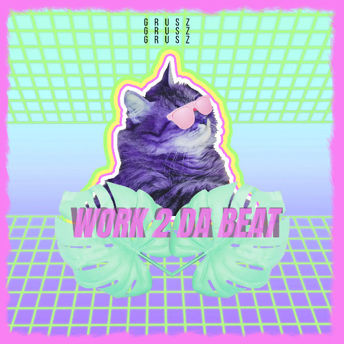 Work 2 Da Beat - GRūSZ
