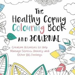 [FREE] EBOOK ✉️ The Healthy Coping Colouring Book and Journal: Creative Activities to