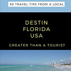 [DOWNLOAD] EBOOK 🗸 Greater Than a Tourist- Destin Florida USA: 50 Travel Tips from a