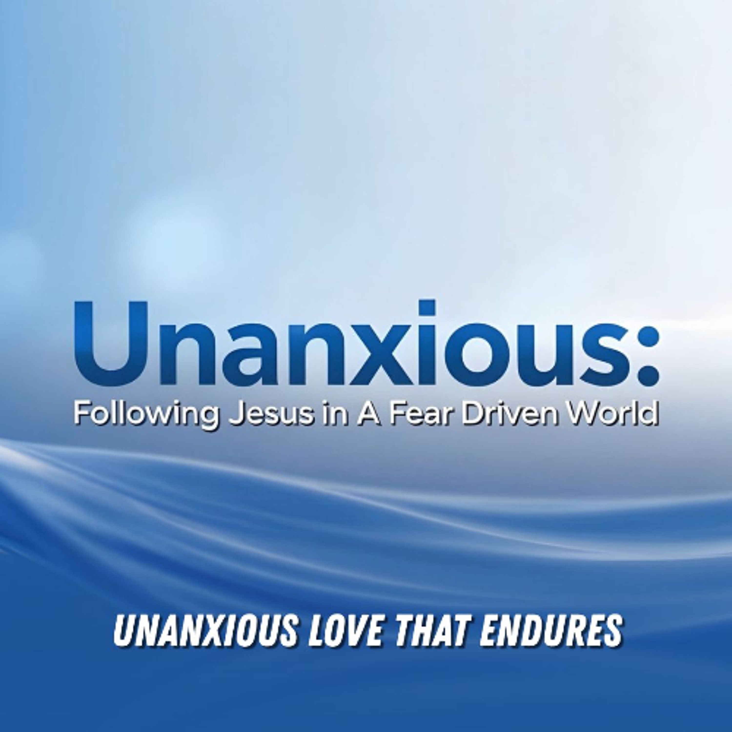 Unanxious | Unanxious Love That Endures episode artwork