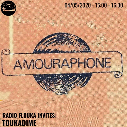 TOUKADIME - Amouraphone | Radio Flouka - 04/05/2020