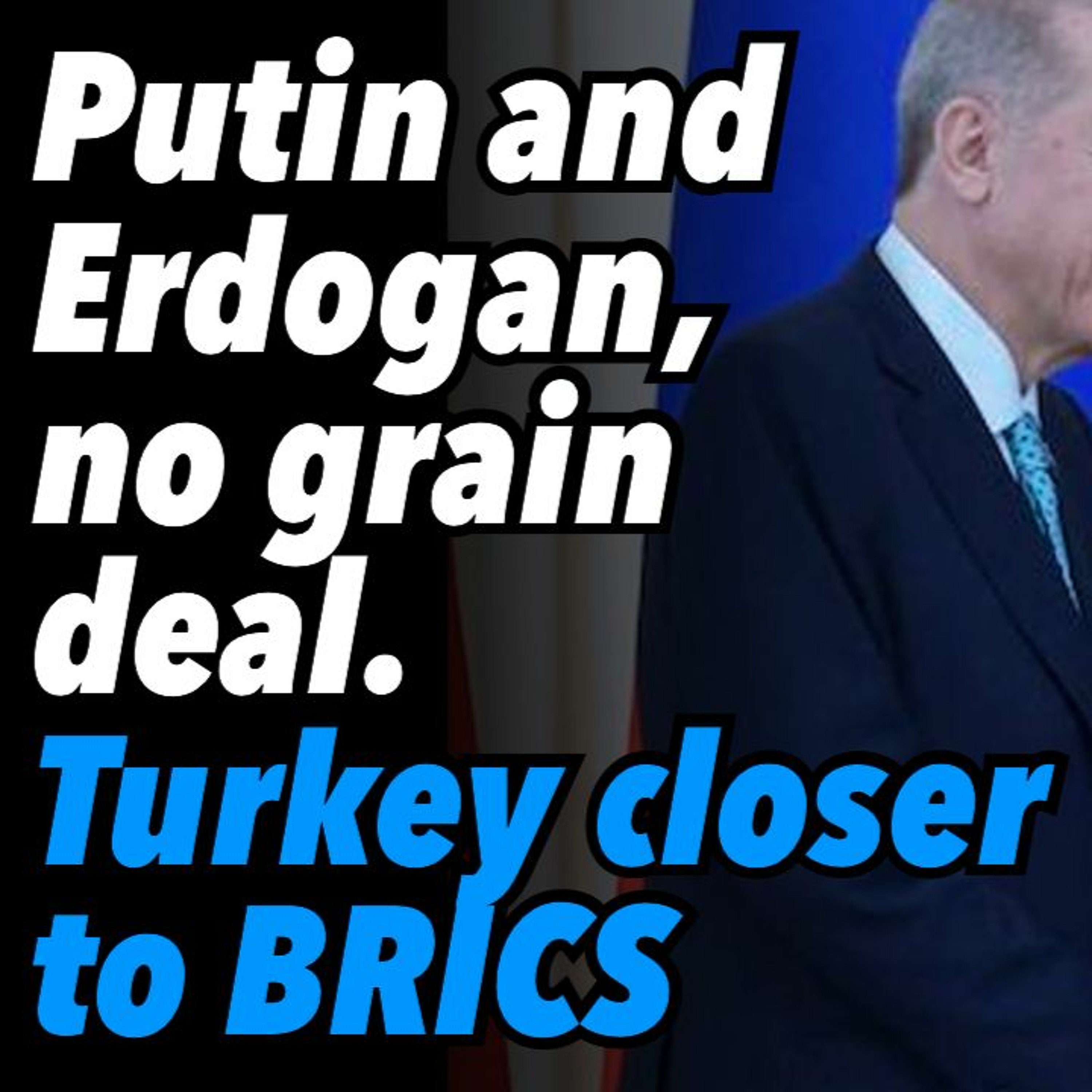 Putin and Erdogan, no grain deal. Turkey closer to BRICS