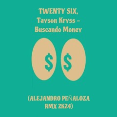 TWENTY SIX, Tayson Kryss - Buscando Money (ALEJANDRO PEÑALOZA RMX 2K24)