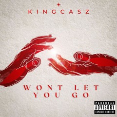 Wont Let You Go - KINGCASZ