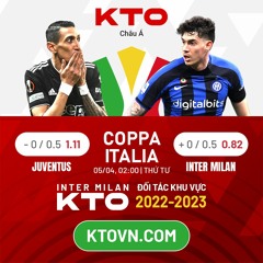 KTO Châu Á Soi Kèo - Juventus v Inter Milan - Cúp Coopa Italia, Thứ Tư, 05/04, 02:00