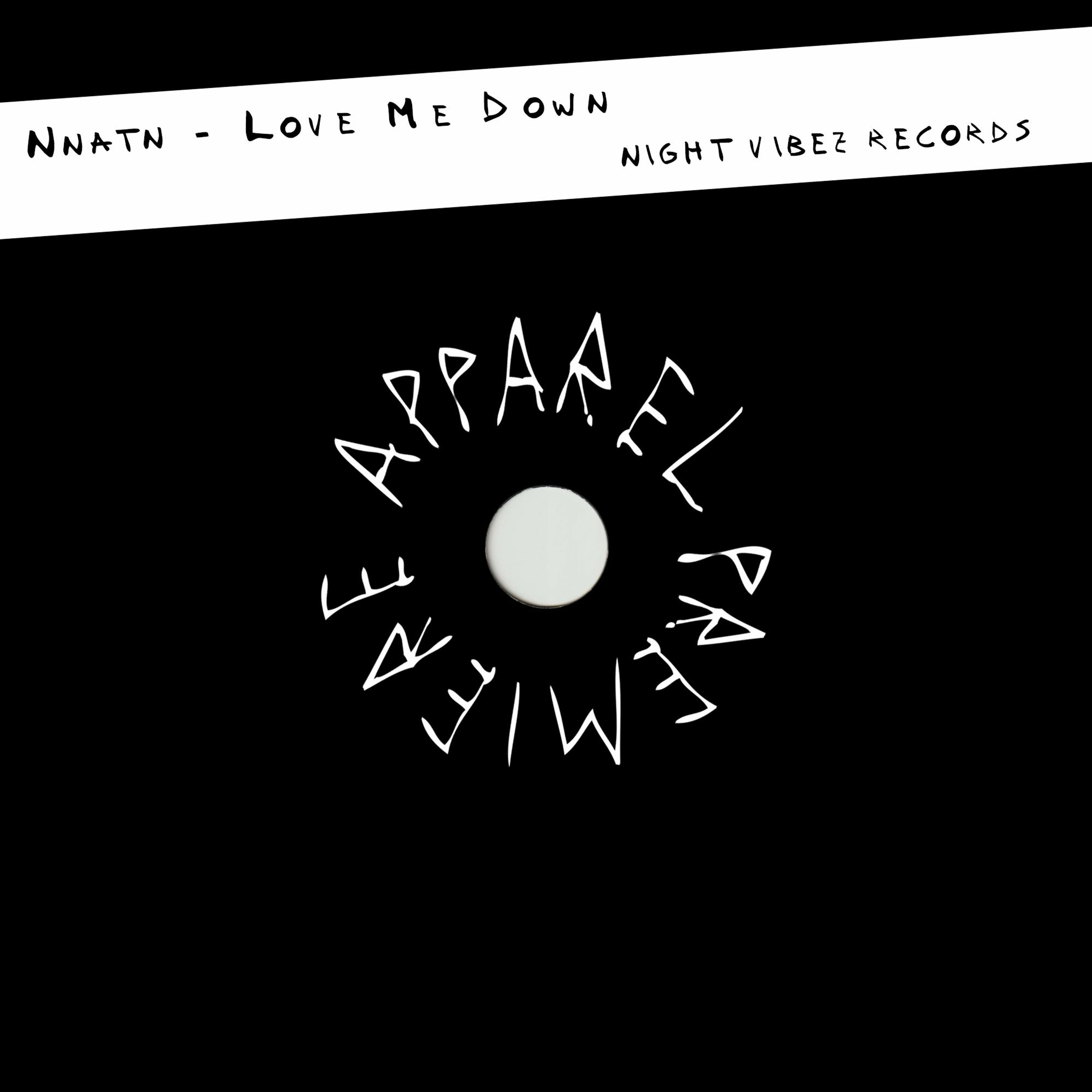 APPAREL PREMIERE: Nnatn - Love Me Down [Night Vibez Records]