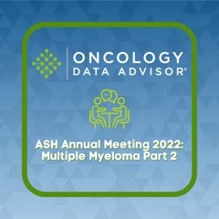 ASH Annual Meeting 2022: Multiple Myeloma Part 2