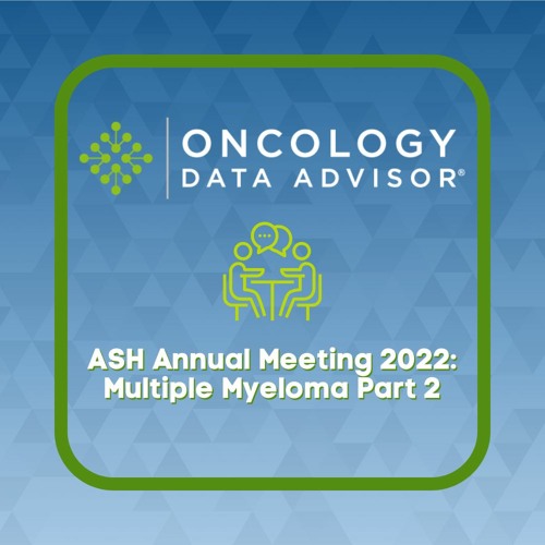 ASH Annual Meeting 2022: Multiple Myeloma Part 2