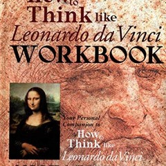 [READ] EBOOK EPUB KINDLE PDF The How to Think Like Leonardo da Vinci Workbook: Your Personal Compani