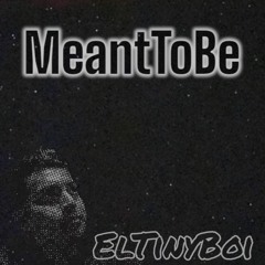 MeantToBe - ElTinyBoi
