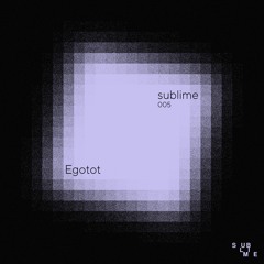 Sublime 005 : Egotot