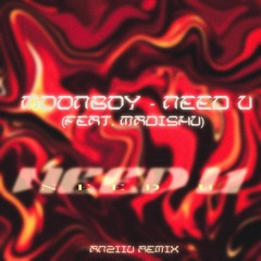 MOONBOY - Need U (feat. Madishu) | (Anziiu Remix)