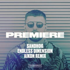 Premiere: Sandhog - Endless Dimension (AIKON Remix) [Exploited Ghetto]