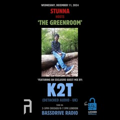 STUNNA Hosts THE GREENROOM with K2T Guest Mix December 11 2024
