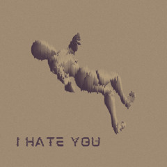 I Hate You