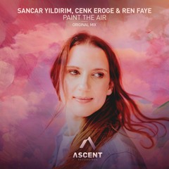 Sancar Yildirim, Cenk Eroge & Ren Faye - Paint The Air (Original Mix)