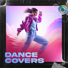 Dance Covers | Best Remixes of Popular Songs
