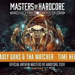 Deadly Guns & Tha Watcher - Time Heist (Official Masters of Hardcore 2024 Anthem)