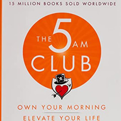 ACCESS EBOOK 📧 The 5AM Club: Own Your Morning. Elevate Your Life. by  Robin Sharma [