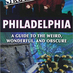 View KINDLE ☑️ Secret Philadelphia: A Guide to the Weird, Wonderful, and Obscure by