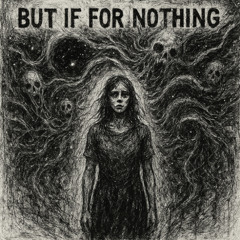 But If For Nothing